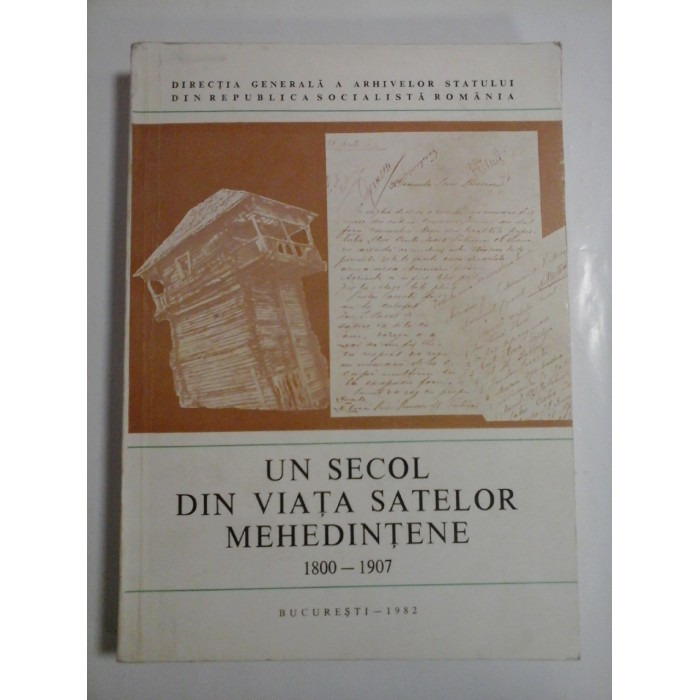 UN  SECOL  DIN  VIATA  SATELOR  MEHEDINTENE  1800-1907  CATALOG  DE DOCUMENTE  vol. I  -  Intocmit de NICOLAE  CHIPURICI 